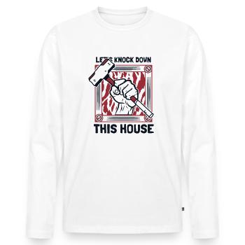 Let's Knock Down This House Home Wrecker House - Men's Premium Organic Long Sleeve Shirt - white - Front - Nico (187cm)