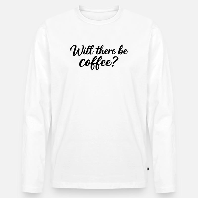 Wird es Kaffee geben? - Männer Premium Bio Langarmshirt - Weiß