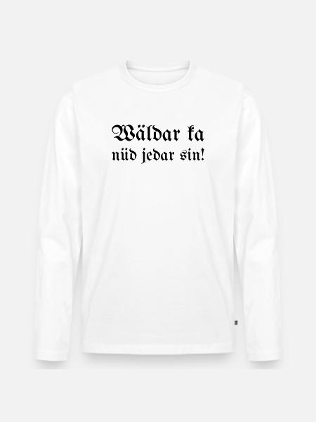 Wäldar ka nüd jedar sin! - Men's Premium Organic Long Sleeve Shirt - white