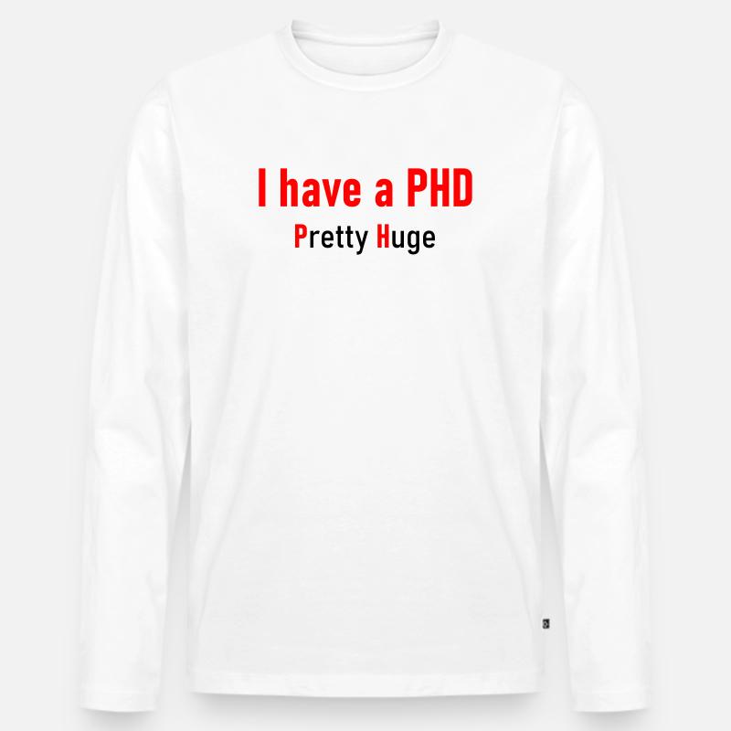 I have a PHD - Männer Premium Bio Langarmshirt - Weiß