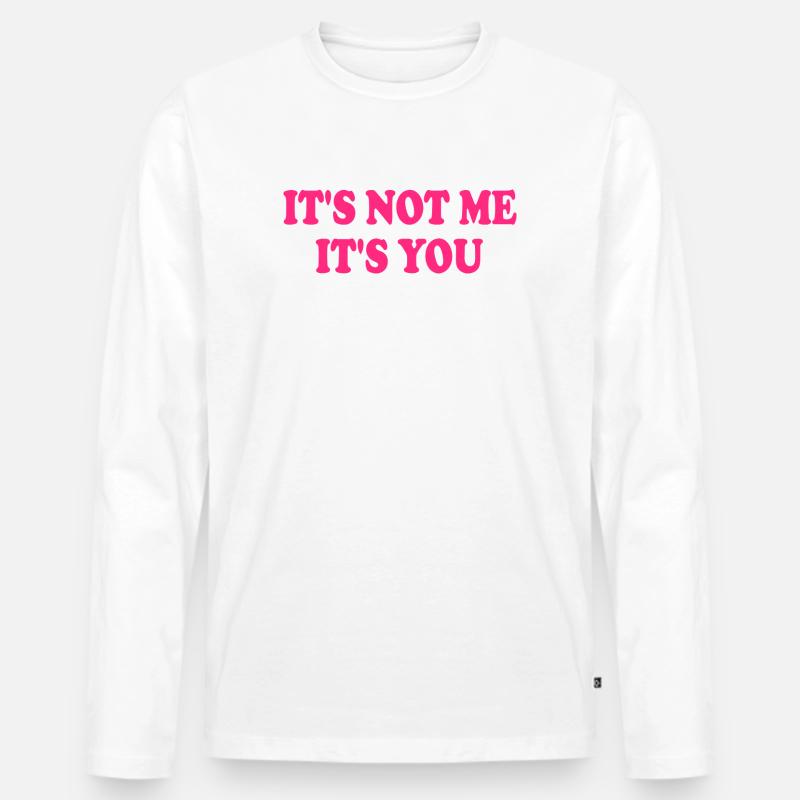 It's Not Me It's You - Männer Premium Bio Langarmshirt - Weiß