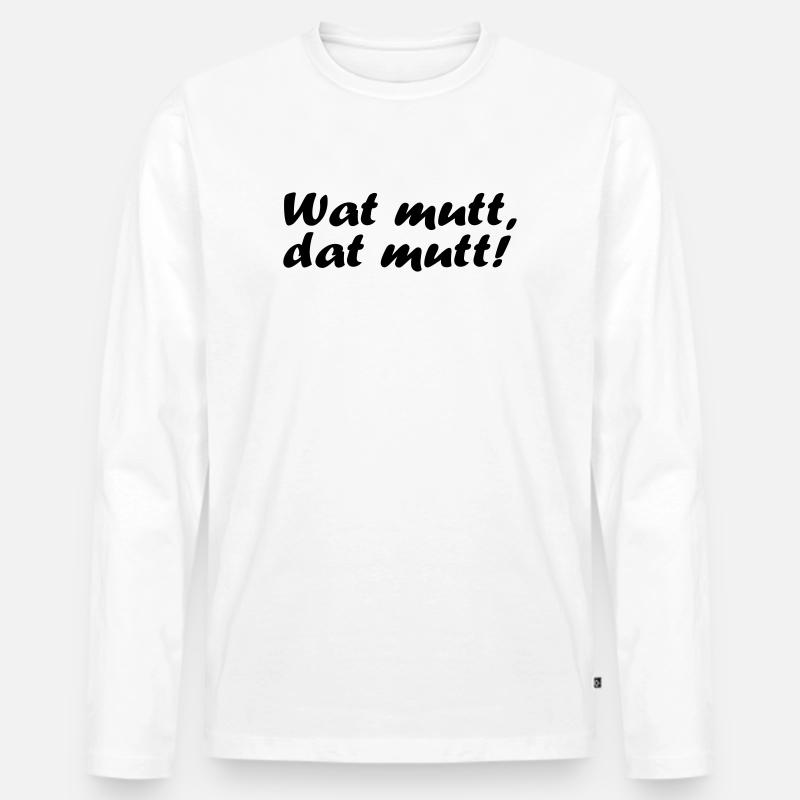 Wat mutt, dat mutt! - Männer Premium Bio Langarmshirt - Weiß