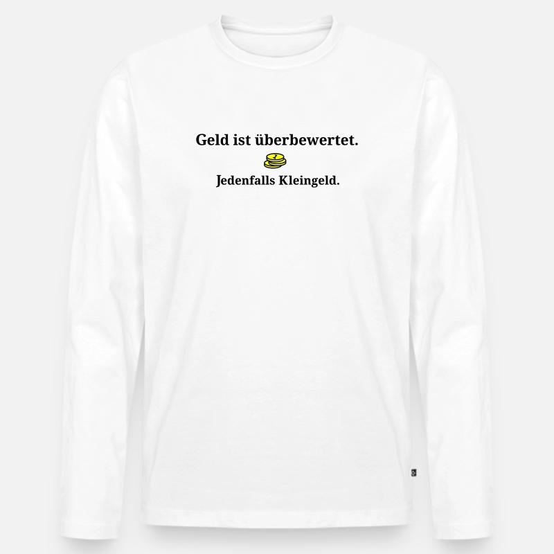 Geld ist ueberbewertet - Männer Premium Bio Langarmshirt - Weiß