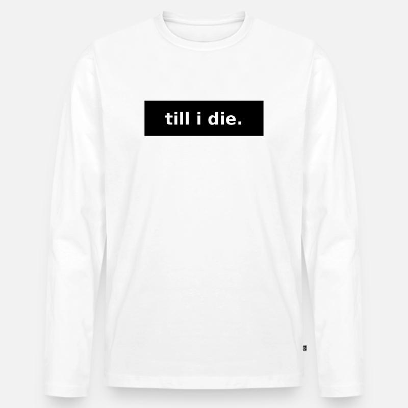till i die - Männer Premium Bio Langarmshirt - Weiß
