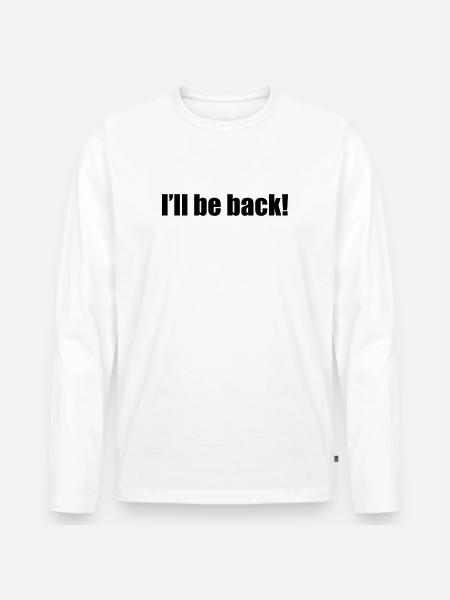 I'll be back - Männer Premium Bio Langarmshirt - Weiß