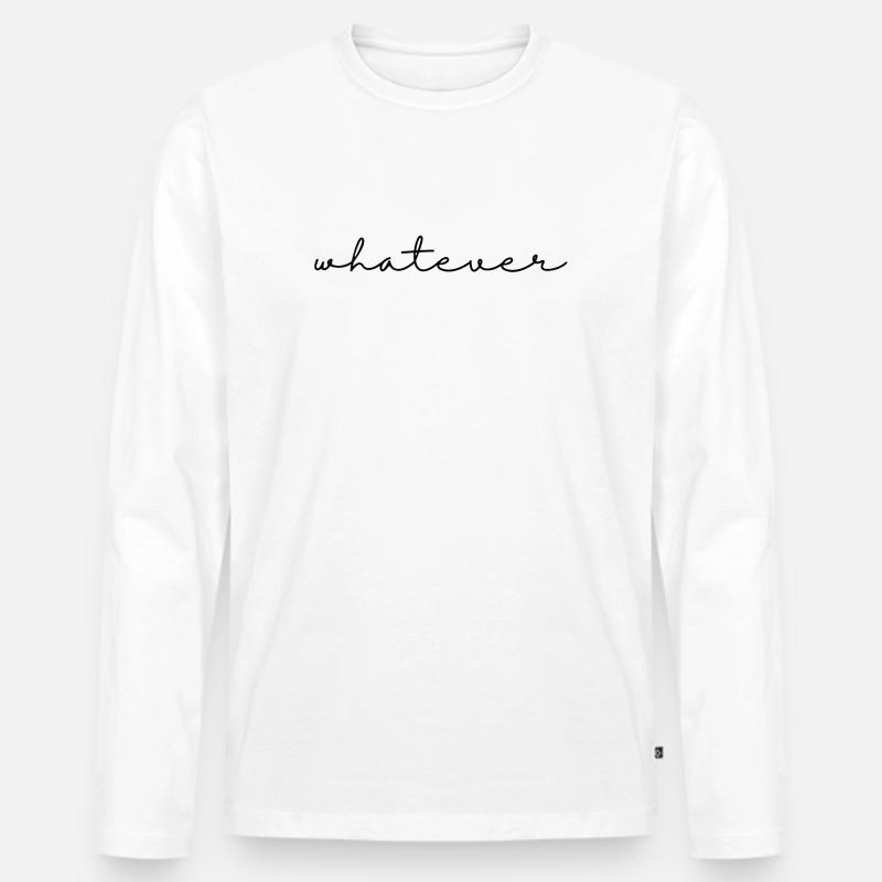 Whatever – Spruch, schlicht, cool u. selbstbewusst - Männer Premium Bio Langarmshirt - Weiß