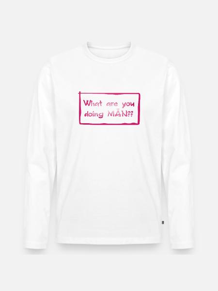 What are you doing MÄN?! - Männer Premium Bio Langarmshirt - Weiß