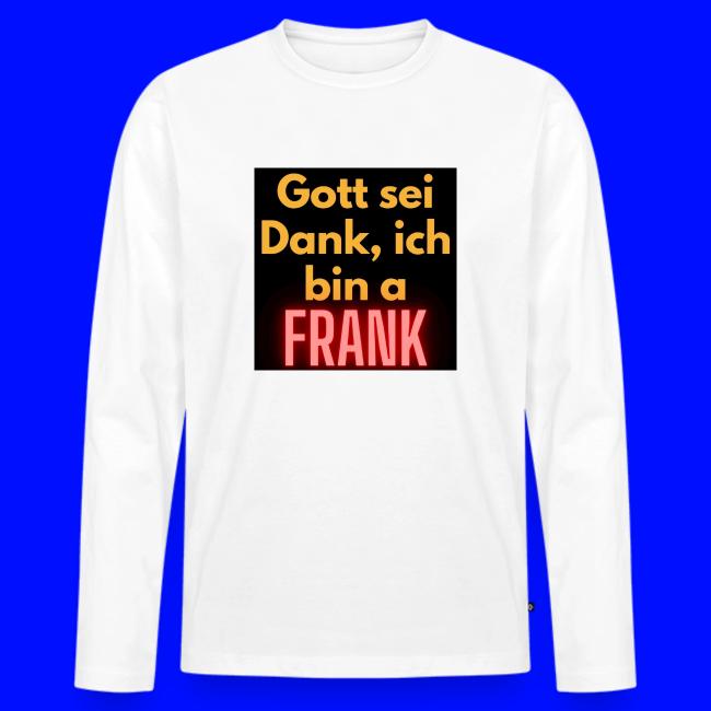 Gott sei Dank ich bin a frank.