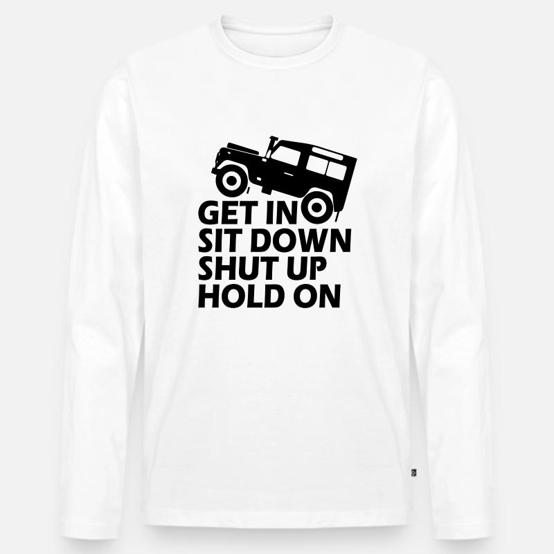 Funny Get in Sit Down Shut Up Hold On - Männer Premium Bio Langarmshirt - Weiß