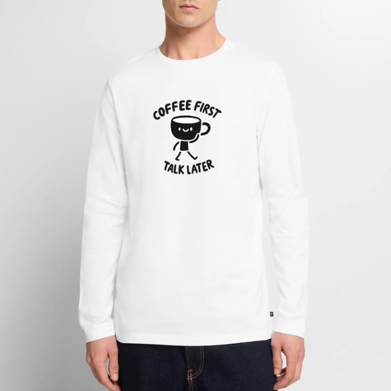 Coffee First - Talk Later Java Brew Humor Männer Premium Bio Langarmshirt