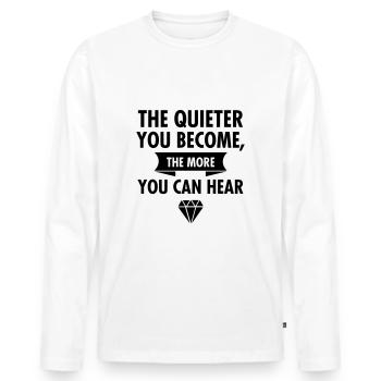 The Quieter You Become The More You Hear - Männer Premium Bio Langarmshirt - Weiß - Vorne - Nico (187cm)