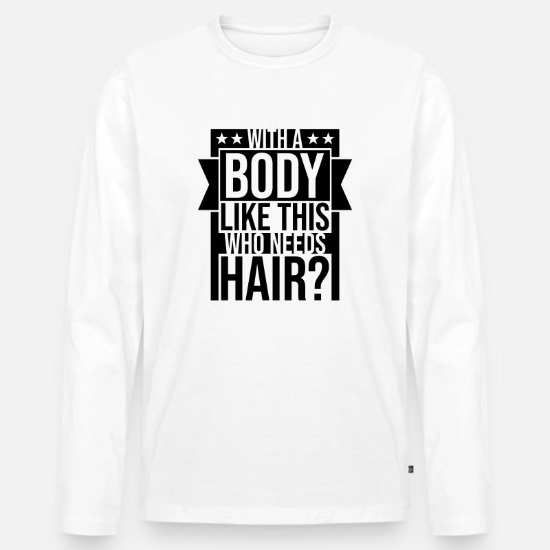 Who Needs Hair Spruch - Männer Premium Bio Langarmshirt - Weiß