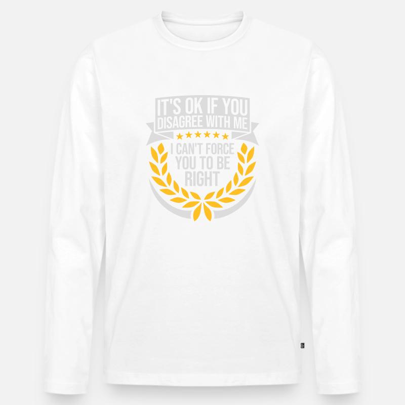 you disagree with me - Männer Premium Bio Langarmshirt - Weiß