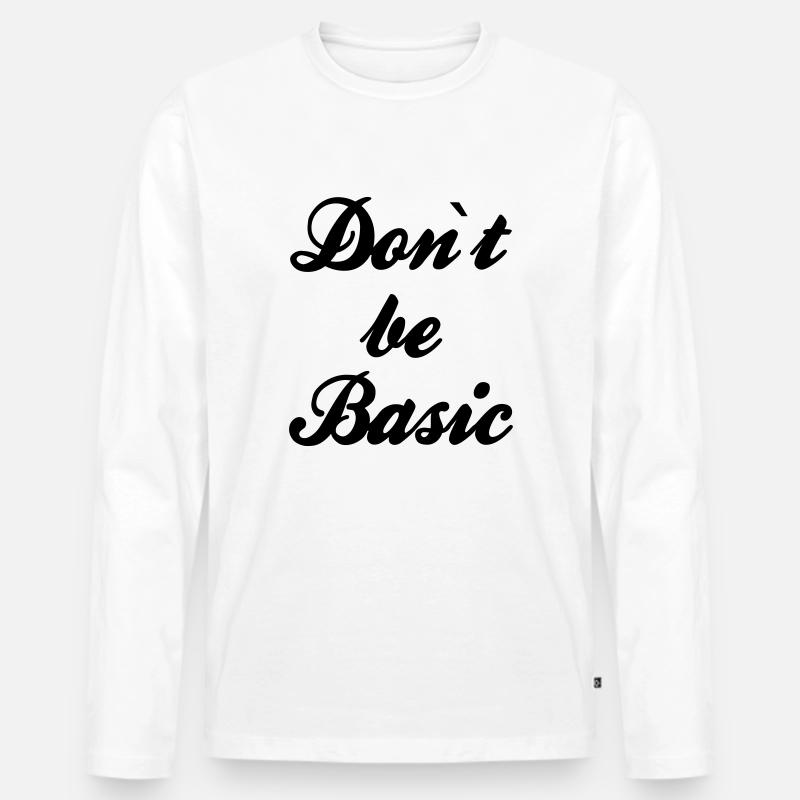Do not be basic Men's Premium Organic Long Sleeve Shirt