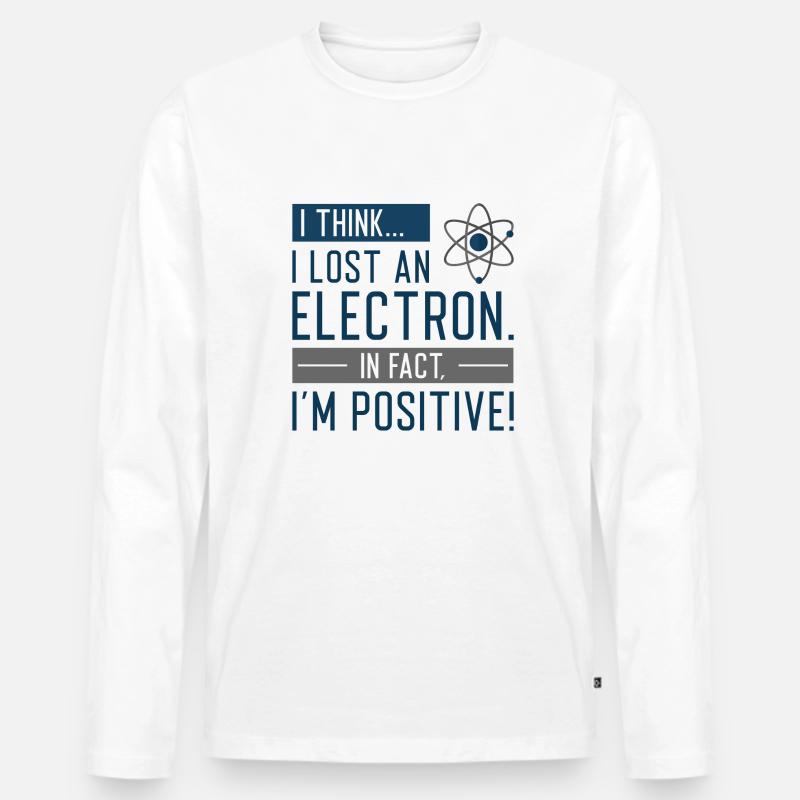Ich glaube, ich habe ein Elektron verloren Tatsächlich bin ich positiv - Männer Premium Bio Langarmshirt - Weiß
