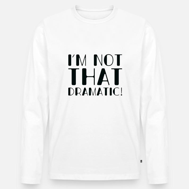 Ich bin nicht so dramatisch - Männer Premium Bio Langarmshirt - Weiß