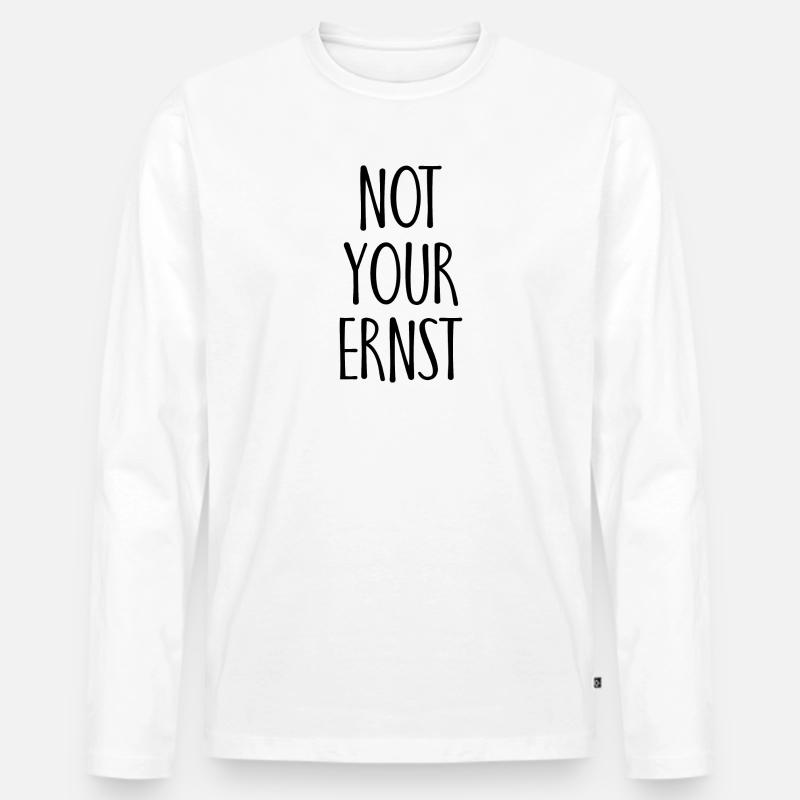 Not your Ernst Spruch Geschenk - Männer Premium Bio Langarmshirt - Weiß
