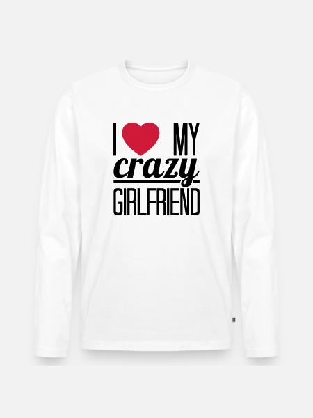 I love my crazy Girlfriend - Men's Premium Organic Long Sleeve Shirt - white