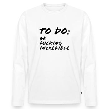 To Do Be fucking incredible - T-shirt manches longues Premium bio Homme - blanc - Devant - Nico (187cm)