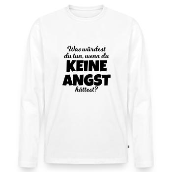 Was würdest du tun, wenn du keine Angst hättest? - Männer Premium Bio Langarmshirt - Weiß - Vorne - Nico (187cm)