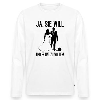 Ja Sie Will Und Er Hat Zu Wollen JGA Party Heirat - Männer Premium Bio Langarmshirt - Weiß - Vorne - Nico (187cm)