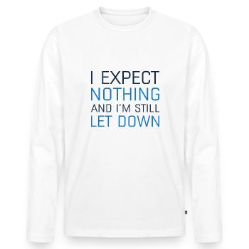 I Expect Nothing And I’m Still Let Down - Men's Premium Organic Long Sleeve Shirt - white - Front - Nico (187cm)
