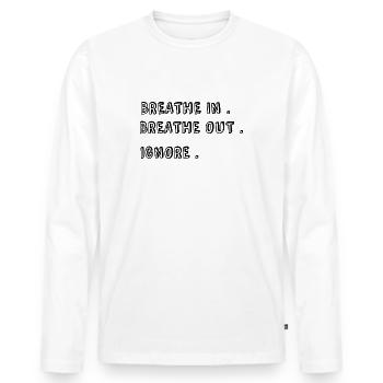 Breathe in. breathe out. Ignore. - Men's Premium Organic Long Sleeve Shirt - white - Front - Nico (187cm)