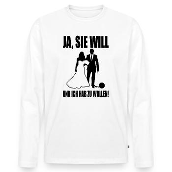 Ja Sie Will Und Ich Hab Zu Wollen JGA Party Heirat - Männer Premium Bio Langarmshirt - Weiß - Vorne - Nico (187cm)