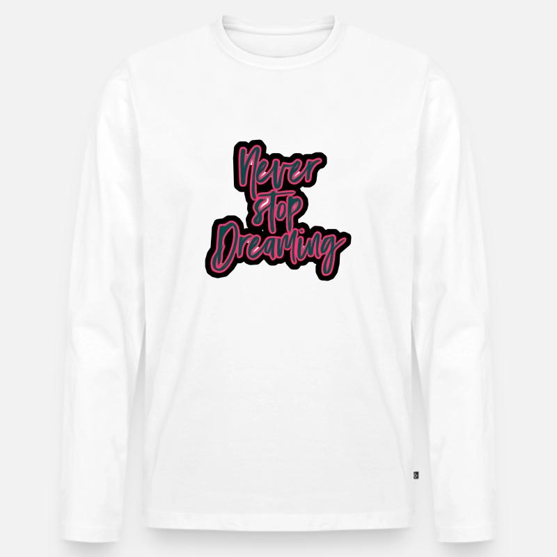 Never Stop Dreaming Motivationsspruch - Männer Premium Bio Langarmshirt - Weiß