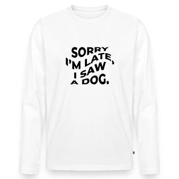 Sorry I´m late, i saw a dog. - Männer Premium Bio Langarmshirt - Weiß - Vorne - Nico (187cm)