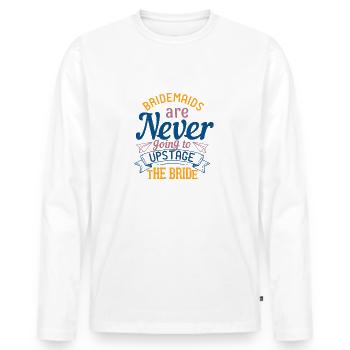 Brautjungfern werden die Braut niemals in Szene setzen - Männer Premium Bio Langarmshirt - Weiß - Vorne - Nico (187cm)