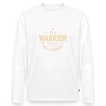 Soyez un guerrier, pas un dicton inspirant inquiet - T-shirt manches longues Premium bio Homme - blanc - Devant - Nico (187cm)
