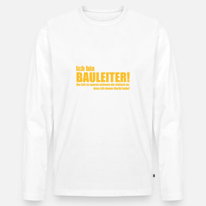 Ich bin Bauleiter. Um Zeit zu sparen ... Spruch - Männer Premium Bio Langarmshirt - Weiß