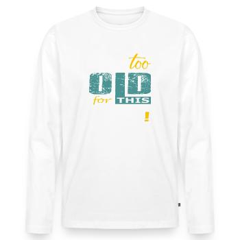 Im too old for this Shit 2- Ich bin zu alt für... - Männer Premium Bio Langarmshirt - Weiß - Vorne - Nico (187cm)