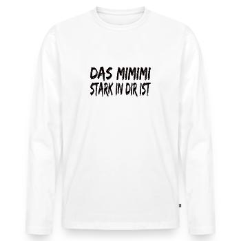 Mimimi Stark in dir ist Statement Heulsuse Jammern - Männer Premium Bio Langarmshirt - Weiß - Vorne - Nico (187cm)