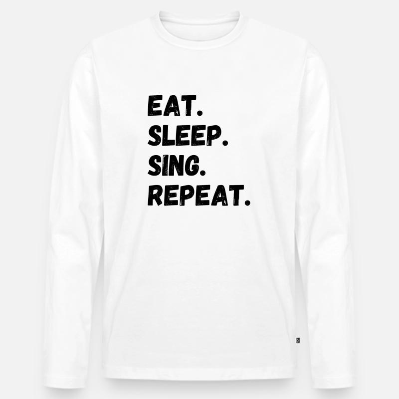 Eat Sleep Sing Repeat - Männer Premium Bio Langarmshirt - Weiß