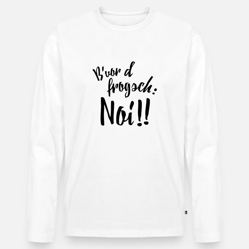 Bevor d frogsch: Noi!! - Männer Premium Bio Langarmshirt - Weiß
