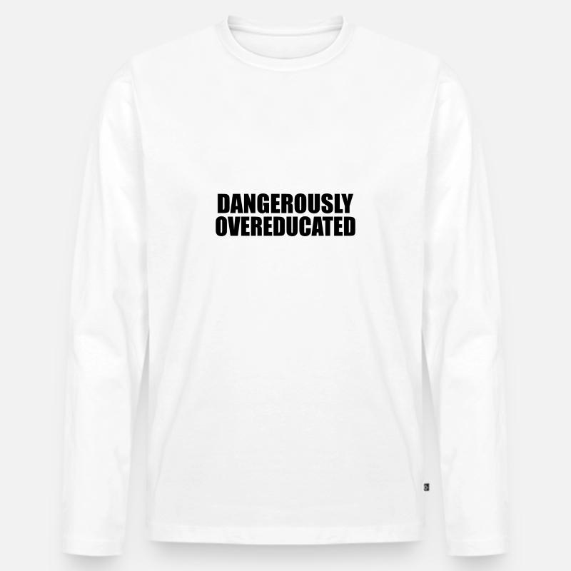 Dangerously overeducated Phd Student Geschenk - Männer Premium Bio Langarmshirt - Weiß