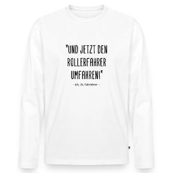 Fahrlehrer - Und jetzt den Rollerfahrer umfahren! - Männer Premium Bio Langarmshirt - Weiß - Vorne - Nico (187cm)