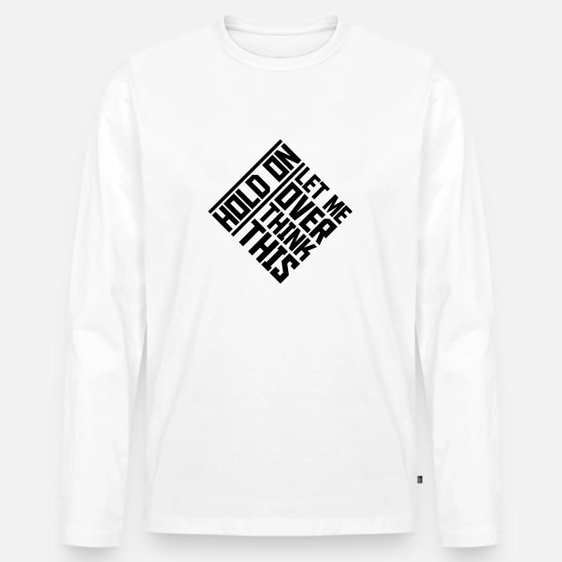 Let me overthink this - Männer Premium Bio Langarmshirt - Weiß