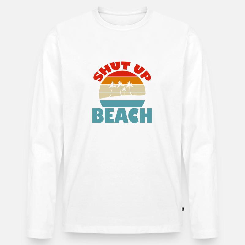 Shut Up Beach - Männer Premium Bio Langarmshirt - Weiß