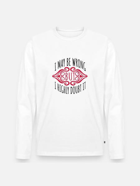 I may be wrong - Men's Premium Organic Long Sleeve Shirt - white