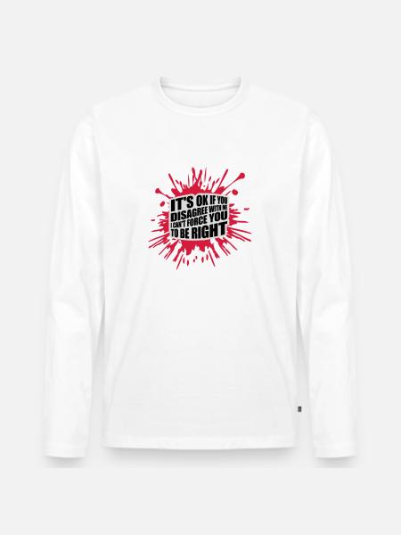 you disagree with me - Men's Premium Organic Long Sleeve Shirt - white