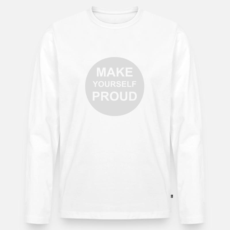 make yourself proud Zitat - Männer Premium Bio Langarmshirt - Weiß