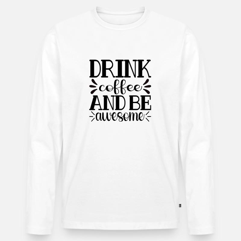 Drink Coffee and be awesome - Männer Premium Bio Langarmshirt - Weiß