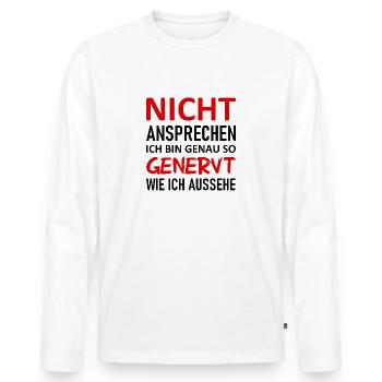 Nicht Ansprechen Ich Bin So Genervt Wie Ic Aussehe - Männer Premium Bio Langarmshirt - Weiß - Vorne - Nico (187cm)