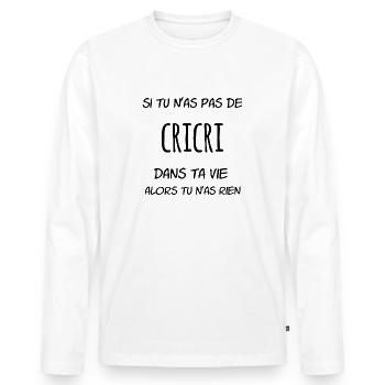 Si tu n'as pas de cricri dans ta vie alors tu n'as - T-shirt manches longues Premium bio Homme - blanc - Devant - Nico (187cm)