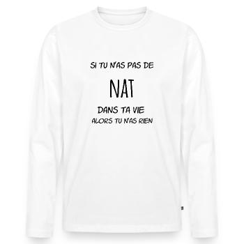 Si tu n'as pas de Nat dans ta vie alors tu n'as - T-shirt manches longues Premium bio Homme - blanc - Devant - Nico (187cm)