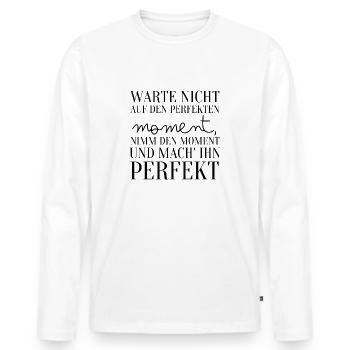 Spruch Warte Nicht Auf Den Perfekten Moment - Männer Premium Bio Langarmshirt - Weiß - Vorne - Nico (187cm)