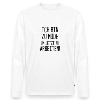 Keine Lust? "Ich bin zu müde um jetzt zu arbeiten" - Männer Premium Bio Langarmshirt - Weiß - Vorne - Nico (187cm)